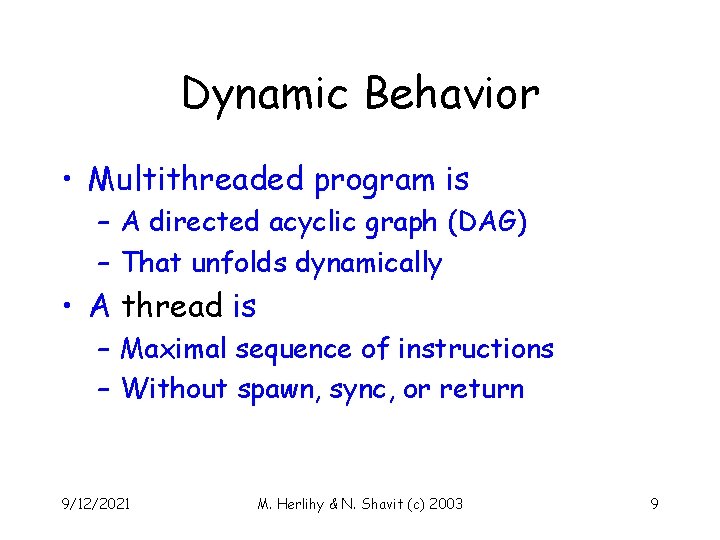 Dynamic Behavior • Multithreaded program is – A directed acyclic graph (DAG) – That