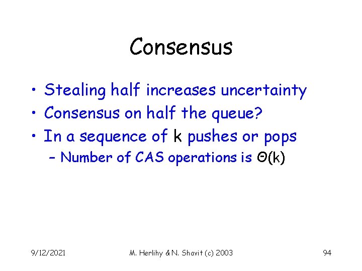 Consensus • Stealing half increases uncertainty • Consensus on half the queue? • In