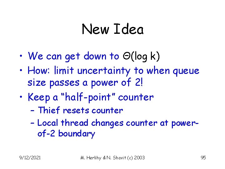 New Idea • We can get down to Θ(log k) • How: limit uncertainty