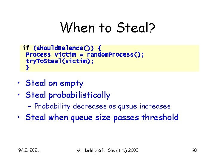 When to Steal? if (should. Balance()) { Process victim = random. Process(); try. To.