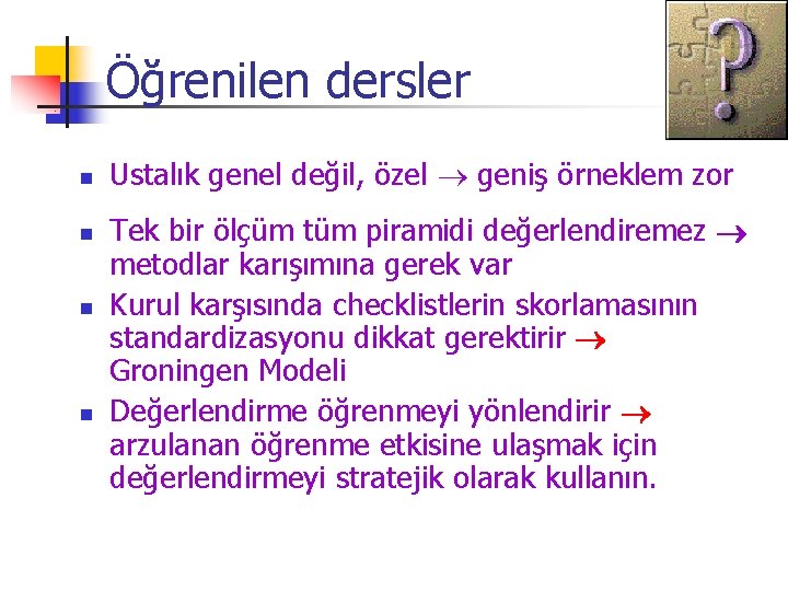 Öğrenilen dersler n n Ustalık genel değil, özel geniş örneklem zor Tek bir ölçüm