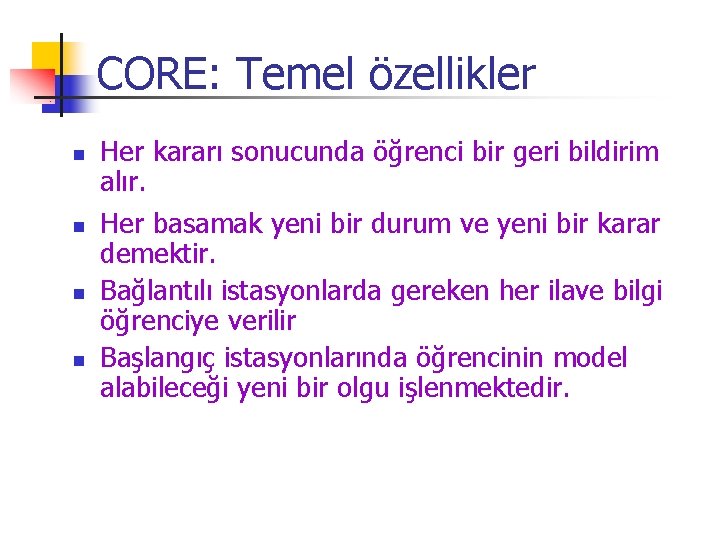 CORE: Temel özellikler n n Her kararı sonucunda öğrenci bir geri bildirim alır. Her