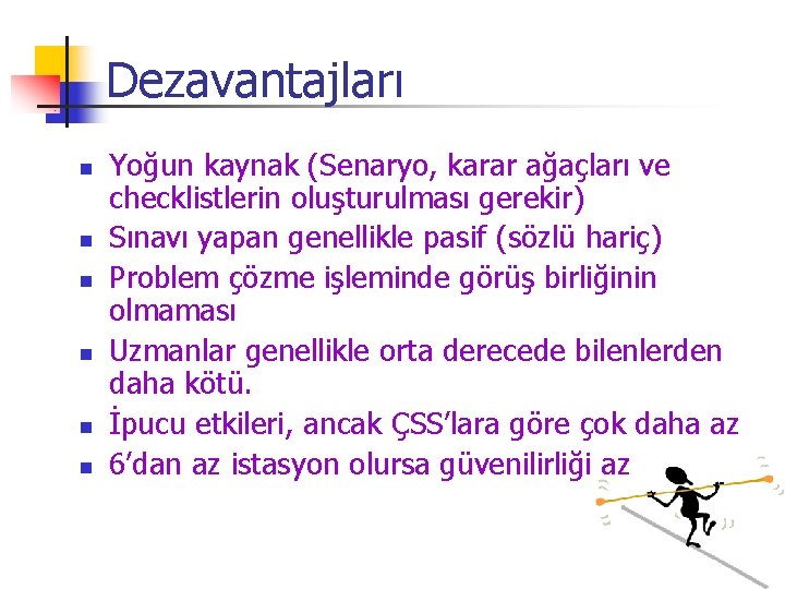 Dezavantajları n n n Yoğun kaynak (Senaryo, karar ağaçları ve checklistlerin oluşturulması gerekir) Sınavı