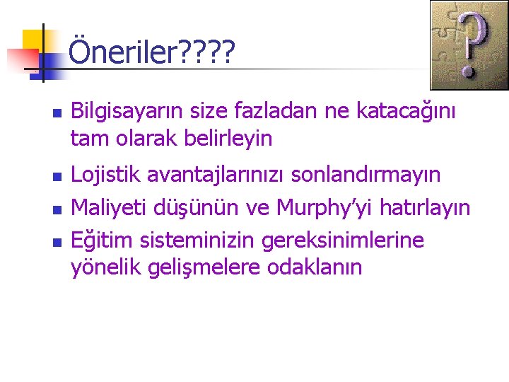 Öneriler? ? n n Bilgisayarın size fazladan ne katacağını tam olarak belirleyin Lojistik avantajlarınızı