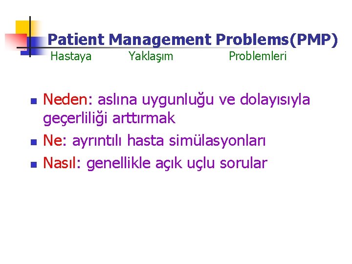 Patient Management Problems(PMP) Hastaya n n n Yaklaşım Problemleri Neden: aslına uygunluğu ve dolayısıyla