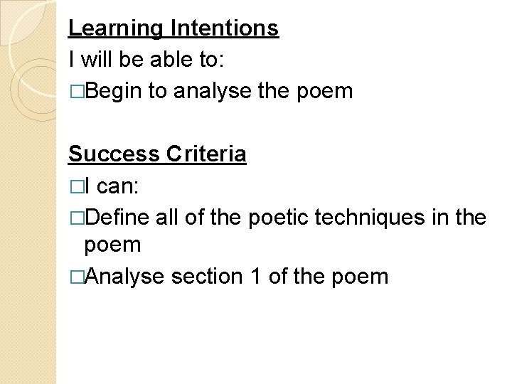 Learning Intentions I will be able to: �Begin to analyse the poem Success Criteria
