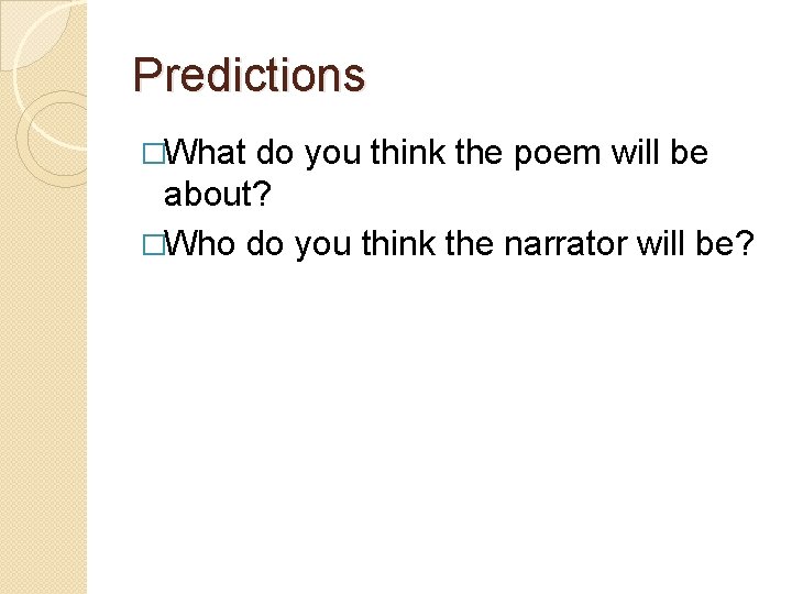 Predictions �What do you think the poem will be about? �Who do you think