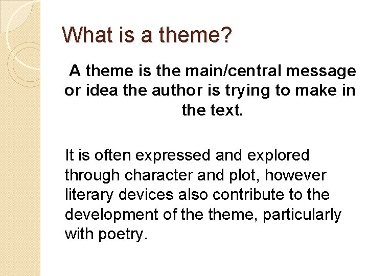 What is a theme? A theme is the main/central message or idea the author