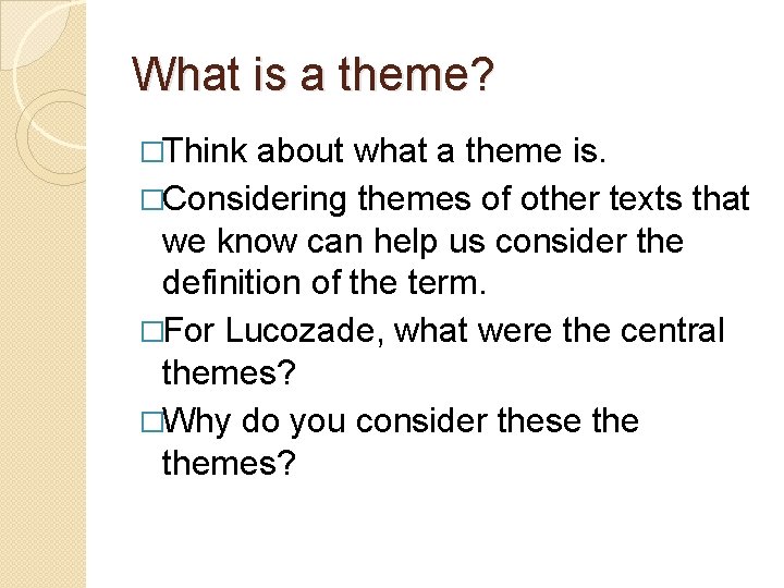 What is a theme? �Think about what a theme is. �Considering themes of other