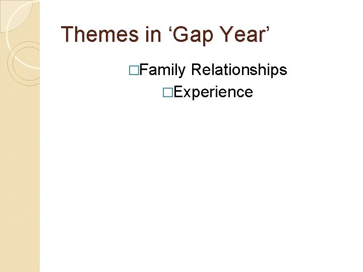 Themes in ‘Gap Year’ �Family Relationships �Experience 
