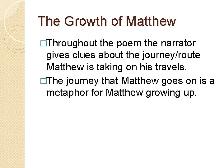 The Growth of Matthew �Throughout the poem the narrator gives clues about the journey/route
