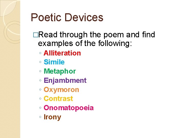 Poetic Devices �Read through the poem and find examples of the following: ◦ ◦