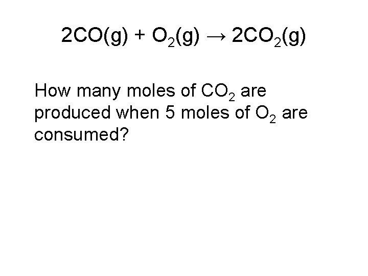 2 CO(g) + O 2(g) → 2 CO 2(g) How many moles of CO