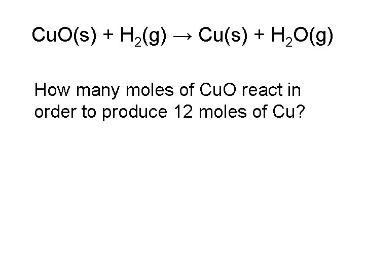 Cu. O(s) + H 2(g) → Cu(s) + H 2 O(g) How many moles