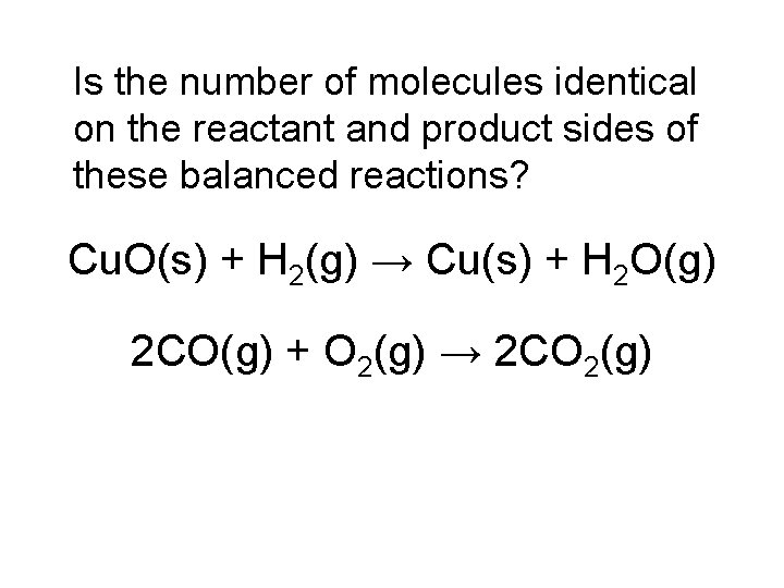 Is the number of molecules identical on the reactant and product sides of these