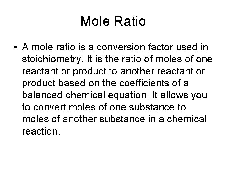 Mole Ratio • A mole ratio is a conversion factor used in stoichiometry. It