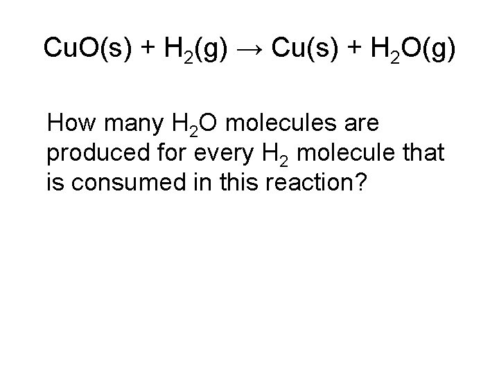 Cu. O(s) + H 2(g) → Cu(s) + H 2 O(g) How many H