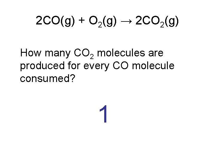 2 CO(g) + O 2(g) → 2 CO 2(g) How many CO 2 molecules