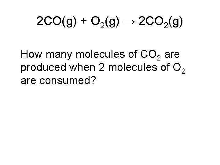 2 CO(g) + O 2(g) → 2 CO 2(g) How many molecules of CO