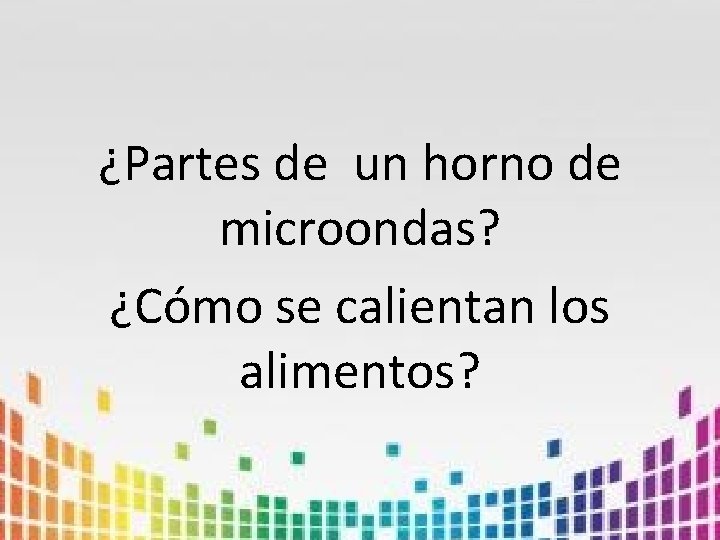 ¿Partes de un horno de microondas? ¿Cómo se calientan los alimentos? 