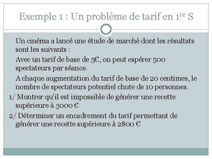 Exemple 1 : Un problème de tarif en 1 re S Un cinéma a