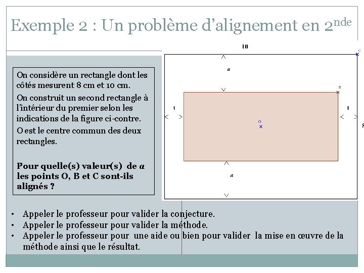 Exemple 2 : Un problème d’alignement en 2 nde On considère un rectangle dont