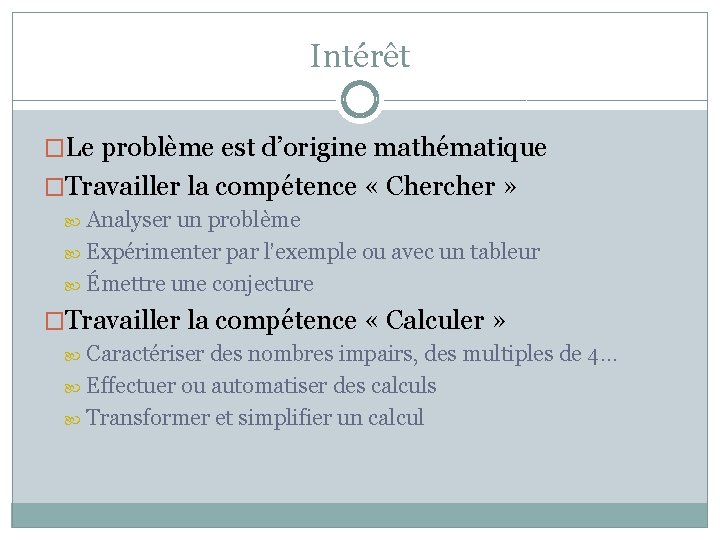 Intérêt �Le problème est d’origine mathématique �Travailler la compétence « Chercher » Analyser un