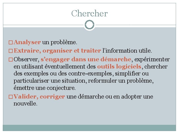 Chercher � Analyser un problème. � Extraire, organiser et traiter l’information utile. � Observer,