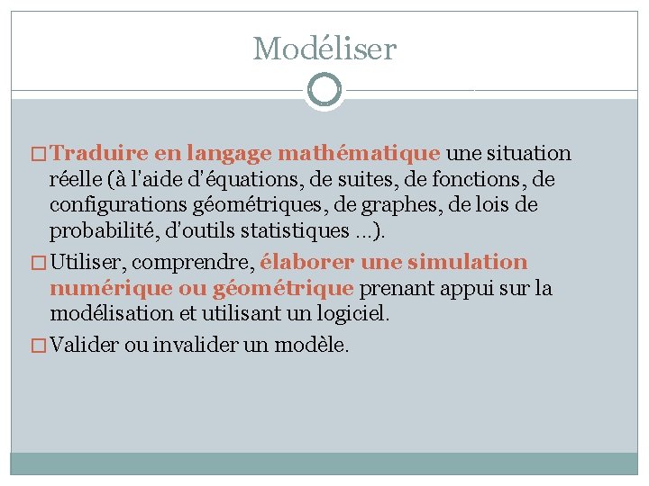 Modéliser � Traduire en langage mathématique une situation réelle (à l’aide d’équations, de suites,