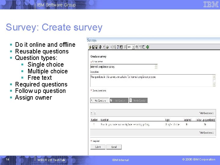 IBM Software Group Survey: Create survey § Do it online and offline § Reusable