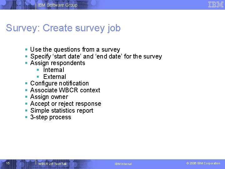 IBM Software Group Survey: Create survey job § Use the questions from a survey