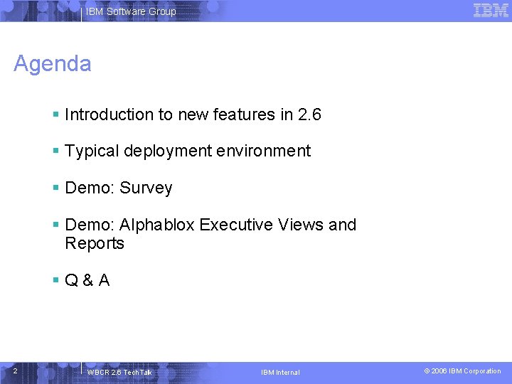 IBM Software Group Agenda § Introduction to new features in 2. 6 § Typical