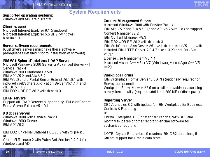 IBM Software Group Supported operating systems: Windows and AIX are currently System Requirements Client