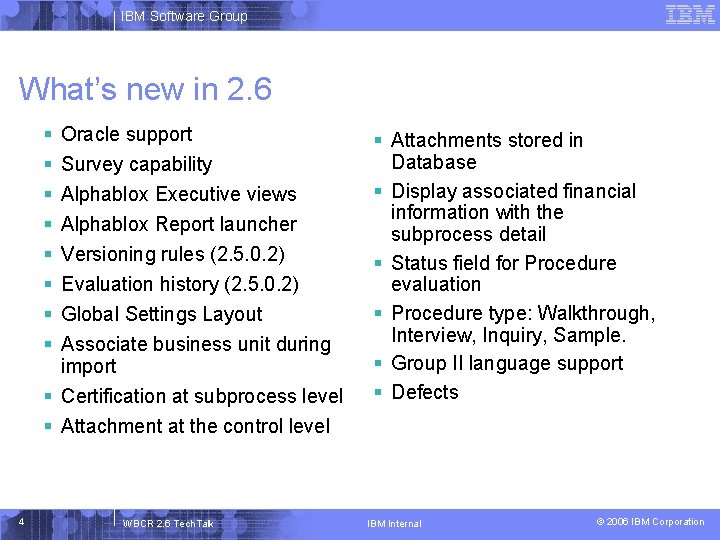 IBM Software Group What’s new in 2. 6 § § § § Oracle support
