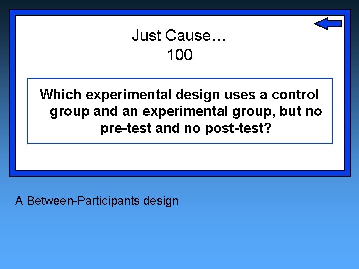 Just Cause… 100 Which experimental design uses a control group and an experimental group,