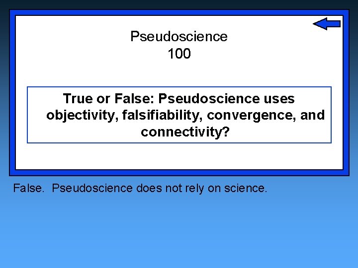 Pseudoscience 100 True or False: Pseudoscience uses objectivity, falsifiability, convergence, and connectivity? False. Pseudoscience