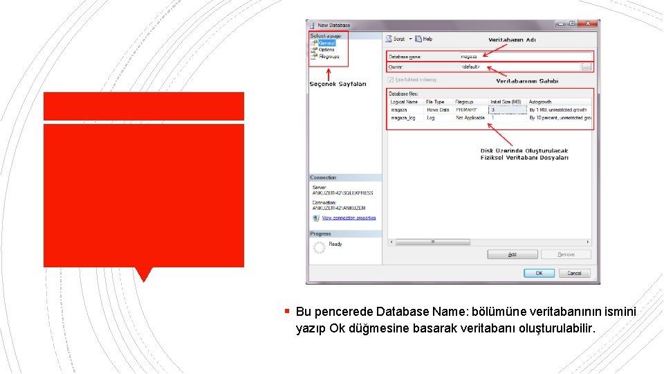 § Bu pencerede Database Name: bölümüne veritabanının ismini yazıp Ok düğmesine basarak veritabanı oluşturulabilir.