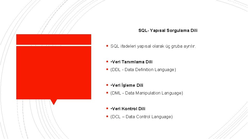 SQL- Yapısal Sorgulama Dili § SQL ifadeleri yapısal olarak üç gruba ayrılır. § •