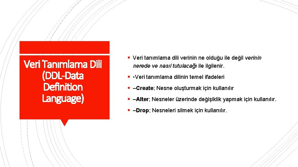 Veri Tanımlama Dili (DDL-Data Definition Language) § Veri tanımlama dili verinin ne olduğu ile