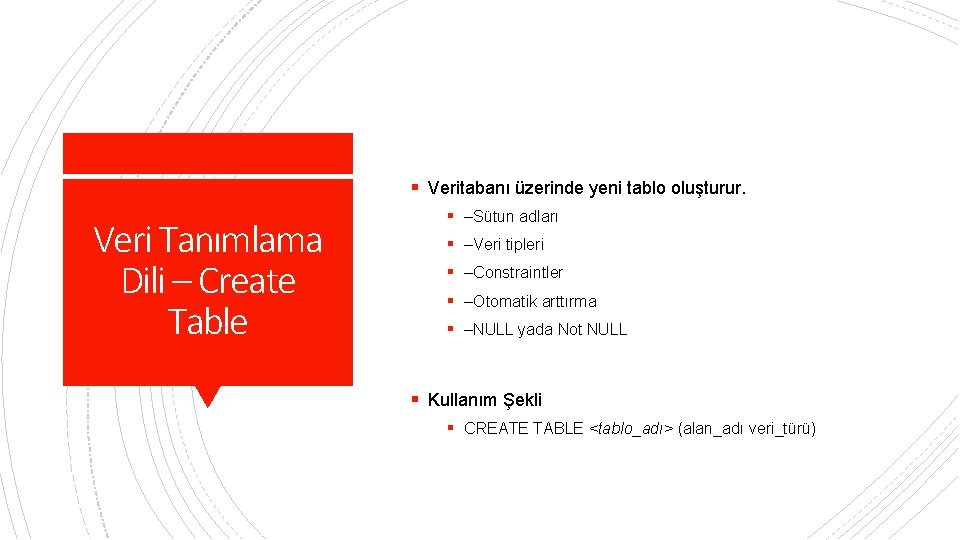 § Veritabanı üzerinde yeni tablo oluşturur. Veri Tanımlama Dili – Create Table § –Sütun