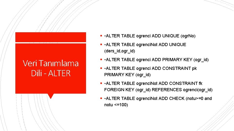 § • ALTER TABLE ogrenci ADD UNIQUE (ogr. No) § • ALTER TABLE ogrenci.