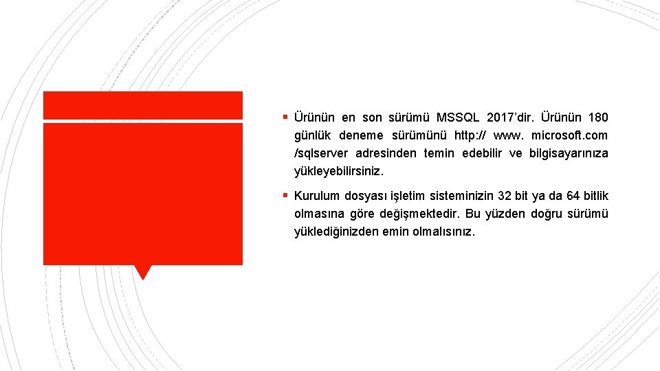 § Ürünün en son sürümü MSSQL 2017’dir. Ürünün 180 günlük deneme sürümünü http: //