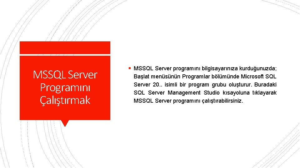 MSSQL Server Programını Çalıştırmak § MSSQL Server programını bilgisayarınıza kurduğunuzda; Başlat menüsünün Programlar bölümünde