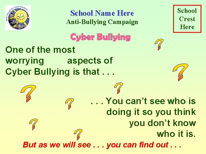 School Name Here Anti-Bullying Campaign School Crest Here One of the most worrying aspects