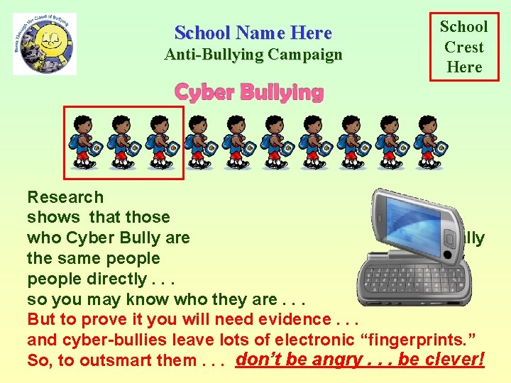 School Name Here Anti-Bullying Campaign School Crest Here Research shows that those who Cyber