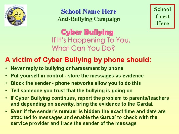 School Name Here Anti-Bullying Campaign School Crest Here A victim of Cyber Bullying by