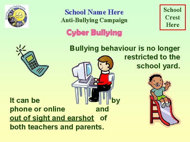 School Name Here Anti-Bullying Campaign School Crest Here Bullying behaviour is no longer restricted