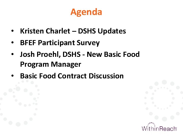 Agenda • Kristen Charlet – DSHS Updates • BFEF Participant Survey • Josh Proehl,