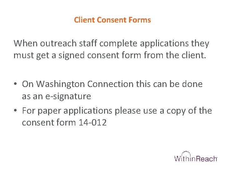 Client Consent Forms When outreach staff complete applications they must get a signed consent