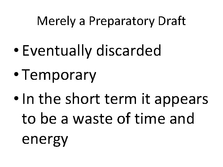 Merely a Preparatory Draft • Eventually discarded • Temporary • In the short term
